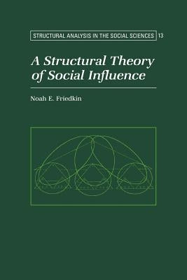A Structural Theory of Social Influence by Friedkin, Noah E.