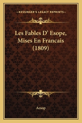 Les Fables D' Esope, Mises En Francais (1809) by Aesop