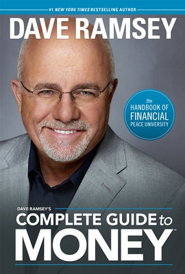 Dave Ramsey's Complete Guide to Money: The Handbook of Financial Peace University by Ramsey, Dave