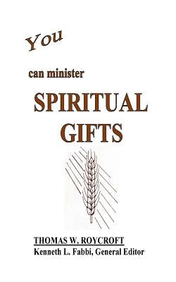 You Can Minister Spiritual Gifts by Roycroft, Thomas W.