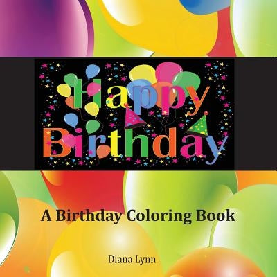 Happy Birthday: A Birthday Coloring Book by Lynn, Diana