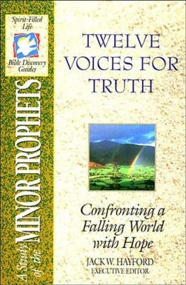 The Spirit-Filled Life Bible Discovery Series: B14-Twelve Voices for Truth by Hayford, Jack W.