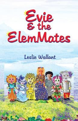 Evie & the Elemmates by Wallant, Leslie A.