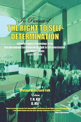 In Pursuit of the Right to Self-Determination: Collected Papers & Proceedings of the First International Conference on the Right to Self-determination by Kly, D.
