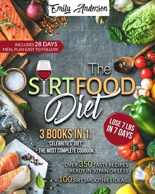 The Sirtfood Diet: 3 Books In 1: The Celebrity's Diet. Over 350 Recipes Ready In 30 Minutes or less. 100 Sirt Smoothies Ideas by Anderson, Emily