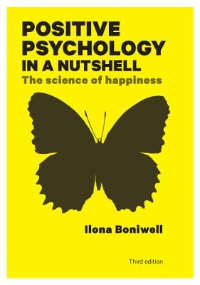 Positive Psychology in a Nutshell: The Science of Happiness by Boniwell, Ilona