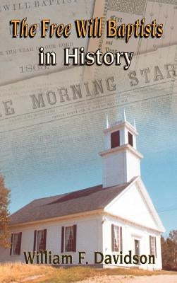 The Free Will Baptists in History by Davidson, William F.