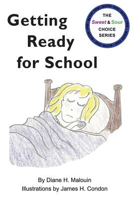 Getting Ready for School: #1 in The Sweet & Sour Choice Series by Malouin, Diane H.
