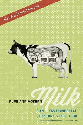 Pure and Modern Milk: An Environmental History Since 1900 by Smith-Howard, Kendra