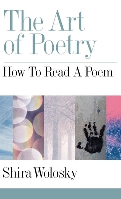 The Art of Poetry: How to Read a Poem by Wolosky, Shira