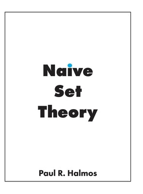 Naive Set Theory by Halmos, Paul R.