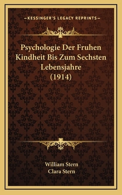 Psychologie Der Fruhen Kindheit Bis Zum Sechsten Lebensjahre (1914) by Stern, William
