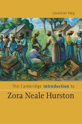 The Cambridge Introduction to Zora Neale Hurston by King, Lovalerie