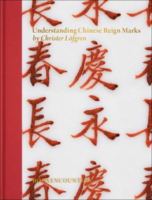 Understanding Chinese Reign Marks: A Radical and New Interpretation of the Term "Mark and Period." by Lofgren, Christer