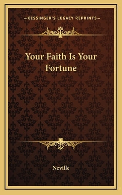 Your Faith Is Your Fortune by Neville