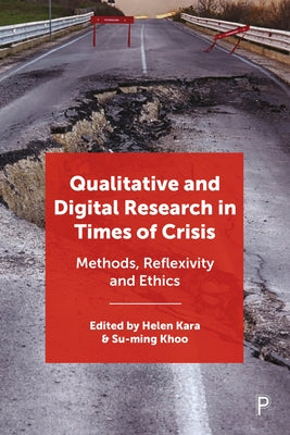 Qualitative and Digital Research in Times of Crisis: Methods, Reflexivity, and Ethics by Kara, Helen