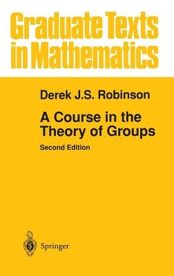 A Course in the Theory of Groups by Robinson, Derek J. S.