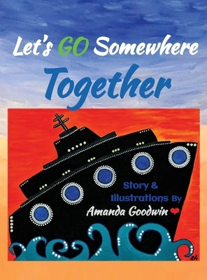 Let's Go Somewhere Together by Goodwin, Amanda M.