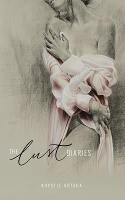 The Lust Diaries by Kotara, Krystle