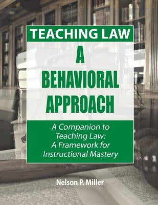 Teaching Law: A Behavioral Approach by Miller, Nelson P.