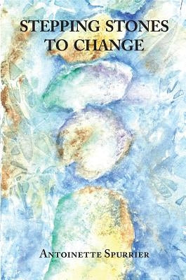Stepping Stones to Change by Spurrier, Antoinette