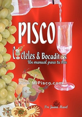 Pisco Cócteles & Bocaditos: Un Manual Por Tu Bar by Mavel, Juana