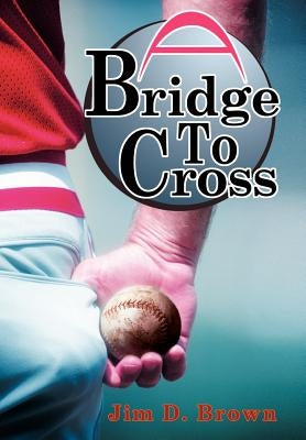 A Bridge To Cross by Brown, Jim D.