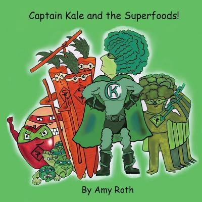 Captain Kale and the Superfoods by Roth, Amy