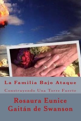 La Familia Bajo Ataque: Construyendo Una Torre Fuerte by Swanson, Marvin