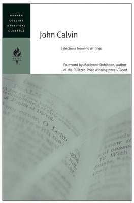 John Calvin: Selections from His Writings by Harpercollins Spiritual Classics