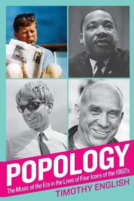 Popology: The Music of the Era in the Lives of Four Icons of the 1960s by English, Timothy