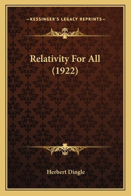 Relativity for All (1922) by Dingle, Herbert