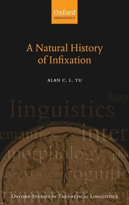 A Natural History of Infixation by Yu, Alan C. L.