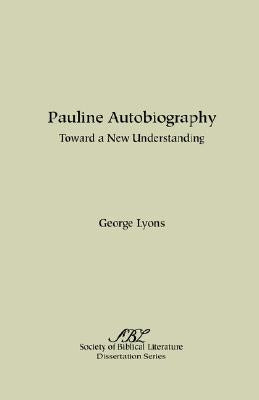 Pauline Autobiography: Toward a New Understanding by Lyons, George