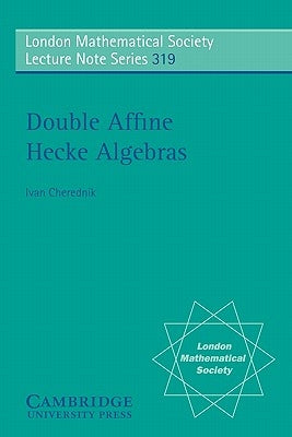 Double Affine Hecke Algebras by Cherednik, Ivan