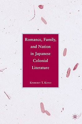 Romance, Family, and Nation in Japanese Colonial Literature by Kono, K.