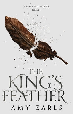 The King's Feather: A Fantasy Adventure Book for Christian Teens by Earls, Amy