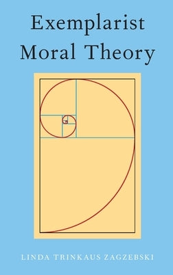 Exemplarist Moral Theory by Zagzebski, Linda