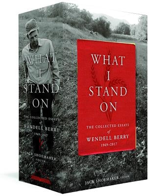 What I Stand On: The Collected Essays of Wendell Berry 1969-2017: (a Library of America Boxed Set) by Berry, Wendell