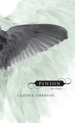 Pinion: An Elegy by Emerson, Claudia