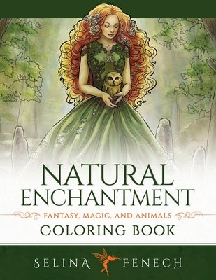 Natural Enchantment Coloring Book - Fantasy, Magic, and Animals by Fenech, Selina