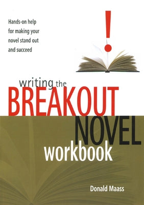 Writing the Breakout Novel Workbook: Hands-On Help for Making Your Novel Stand Out and Succeed by Maass, Donald