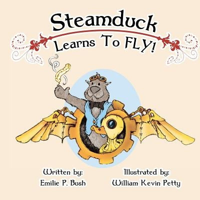 Steamduck Learns to FLY!: A Steampunk Picture Book by Petty, William Kevin