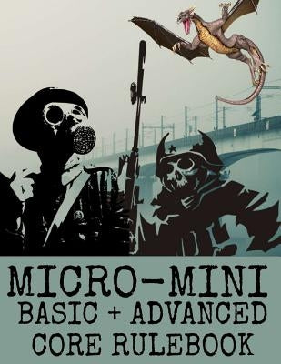 Micro-Mini Basic + Advanced Core Rulebook: An Ultra-Rules Light Miniatures War Game System by Patterson, Noah C.