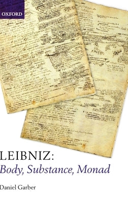 Leibniz: Body, Substance, Monad by Garber, Daniel