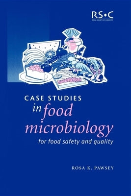 Case Studies in Food Microbiology for Food Safety and Quality by Pawsey, Rosa K.