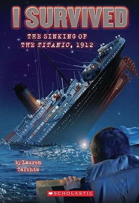 I Survived the Sinking of the Titanic, 1912 (I Survived #1): Volume 1 by Tarshis, Lauren