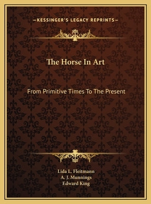 The Horse In Art: From Primitive Times To The Present by Fleitmann, Lida L.