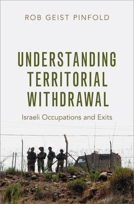 Understanding Territorial Withdrawal: Israeli Occupations and Exits by Pinfold, Rob Geist