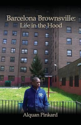 Barcelona Brownsville: Life in the Hood by Pinkard, Alquan